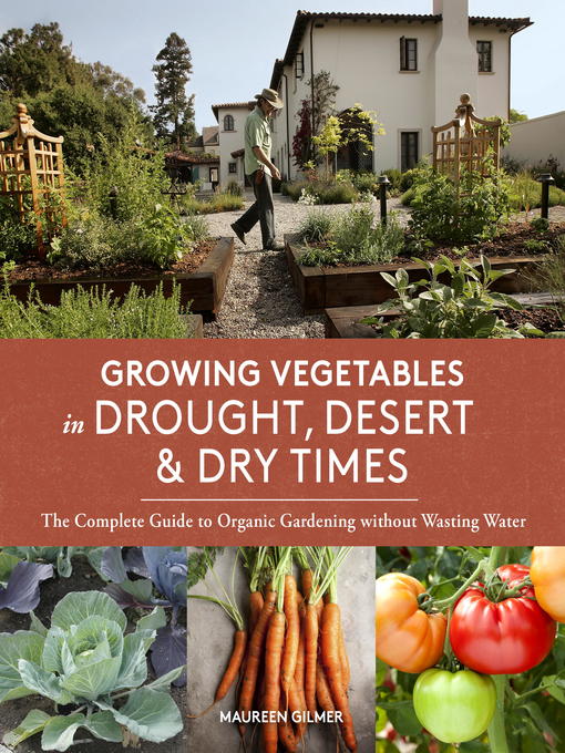 Title details for Growing Vegetables in Drought, Desert & Dry Times by Maureen Gilmer - Wait list